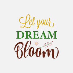 Let your dream bloom, Spring Day Svg Design calligraphy Lettering quote illustration vector