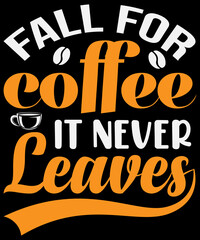 Fall for coffee it never leaves T-shirt design