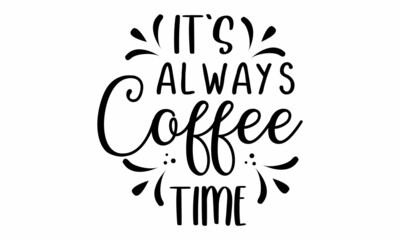 It's always coffee time SVG Cut File