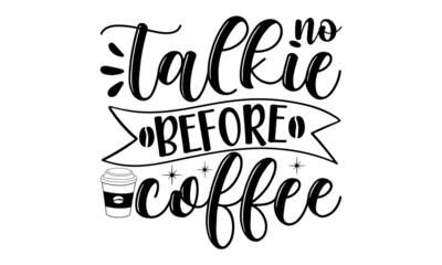 no-talkie-before-coffee, Poster with hand written lettering, Trendy logo emblem in vintage retro style, Inspirational quote, Hand drawn illustration with hand lettering