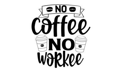 No-coffee-no-workee, Modern calligraphy for advertising print products, banners, cafe menu. Vector illustration, Calligraphic and typographic collection, chalk design