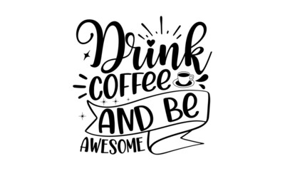Drink-coffee-and-be-awesome, Calligraphic and typographic collection, chalk design, Modern calligraphy for advertising print products, banners, cafe menu, Vector illustration