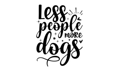 Less-people-more-dogs, Hand lettering Christmas quote isolated on white background, Modern brush calligraphy, Isolated on white background