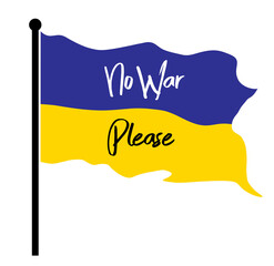 Ukraine flag waving write text on No War Please  isolated on white background