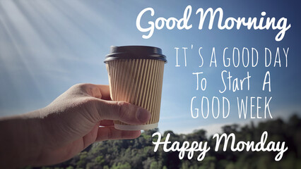 Motivational and inspirational quote - Good morning, it is a good day to start a good week. With coffee cup and blurred nature background. Motivational concept
