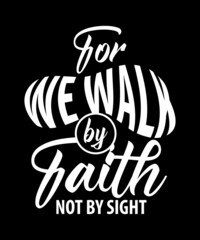 For we walk by faith typography t-shirt design