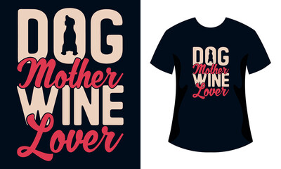 Dog Mother Wine Lover Mothers Day T-Shirt Design, Wine Lover, Mothers Day