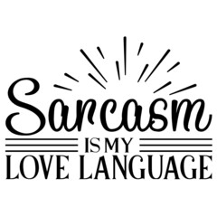 Sarcasm Is My Love Language