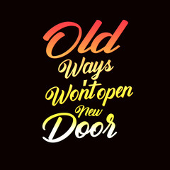 T shirt Typography old ways won't open new doors, T shirt art