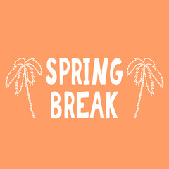 spring break lettering, palm tree. poster, banner, card, flyer. sketch hand drawn doodle style. vector minimalism. vacation, party, beach. orange white.