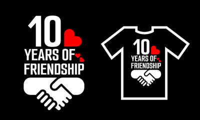 10 years of friendship. t shirt design.