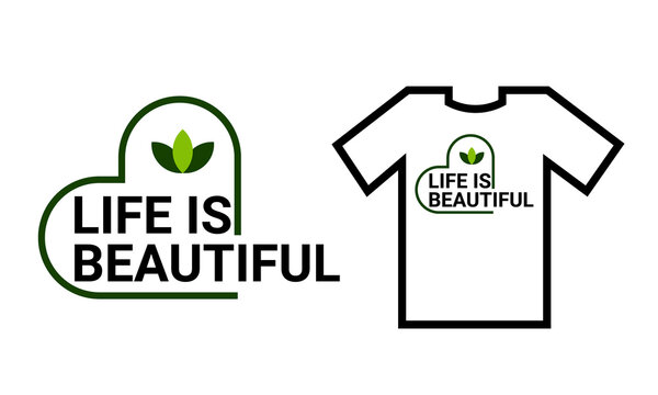 life  is beautiful. t shirt design.