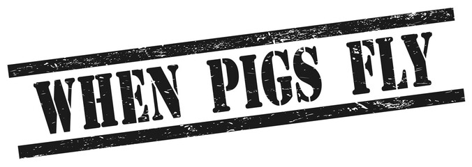 WHEN  PIGS  FLY text on black grungy rectangle stamp.