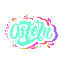 Happy Easter text in German (Frohe Ostern). Vector quote isolated on white background. Modern brush calligraphy and colorful splashes. Illustration for holiday celebration, logo, card. Hand lettering