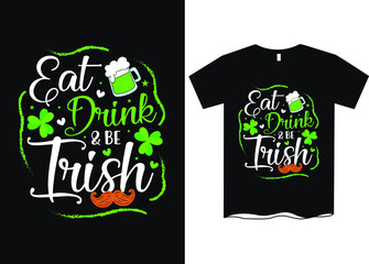 Eat Drink And Be Irish St. Patrick's Day T-Shirt Design