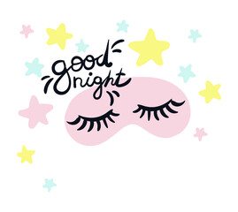 Cute vector illustration with sleep mask, closed eyes, stars and good night lettering. Greeting card for loved ones. Children's stickers with beautiful eyelashes
