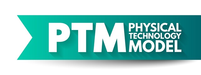 PTM Physical Technology Model - arrangement of physical elements that provides the solution for a product, service, or enterprise, acronym text concept background