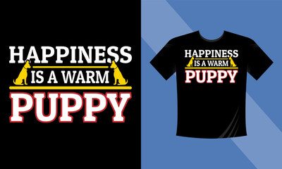 Happiness is a warm puppy T-Shirt Design Dog vector T-Shirt Design, Typography T-Shirt Design Template Motivational Quote Vector eps