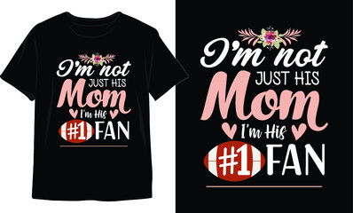 I’m Not Just His Mom I’m His #1 Fan. Mom T-shirt. Mother's day t-shirt. SVG