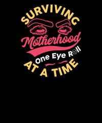 Surviving Motherhood One Eye Roll At A Time mothers day t shirt design. mothers day tshirt.
