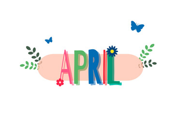 Lettering phrase April - month name season of spring with decorative elements. Flat illustration. Element for calendar, monthly, bullet journal or monthly organizer