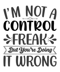 i'm not a control freak but you're dowing it wrong  t shirt design.