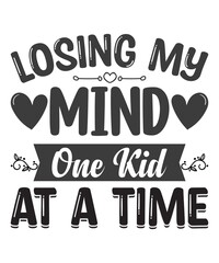 Losing my mind one kid at a time typography mother's day t shirt