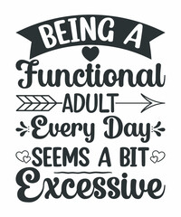 Being a functional adult Every day seems a bit excessive