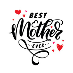 Best Mother ever - hand lettering. Illustration of quote with hearts isolated on white background. Vector design.