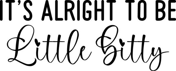 Its Alright to Be Little Bitty SVG	