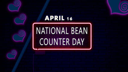 16 April, National Bean Counter Day, Neon Text Effect on bricks Background