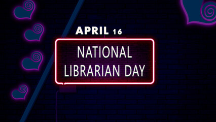 16 April, National Librarian Day, Neon Text Effect on bricks Background