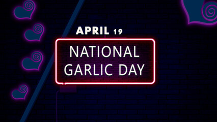 19 April, National Garlic Day, Neon Text Effect on bricks Background