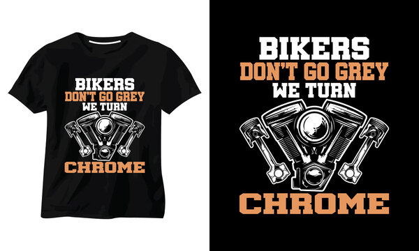 bikers don't go grey we turn chrome t-shirt design