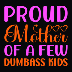 Proud mother of a few dumbass kids,  Printable Vector Illustration. Happy Mother's Day Great for badge T-shirts and postcard designs. Mother's day card with heart. Vector graphic illustration