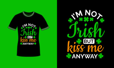 Im not irish but kiss me anyway St patricks day green shamrock typography tshirt design Premium Vector