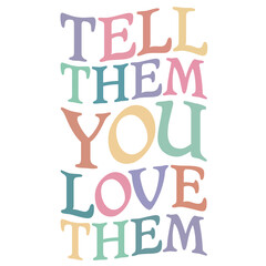 Tell Them You Love Them