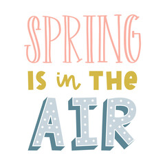 Spring is in the air. Hand lettering with shadows and dots. Cards template, handwritten phrase for greeting cards, posters. Cute pastel colored illustration isolated on white background