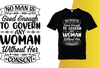 No man is good enough to govern any woman without her consent International Women's Day t-shirt design. - obrazy, fototapety, plakaty
