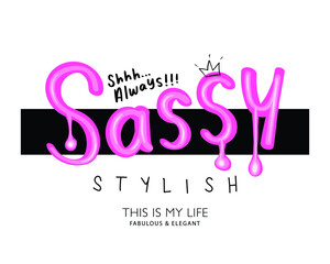 Fashion slogan text sassy, design for t shirt graphics, prints, posters etc