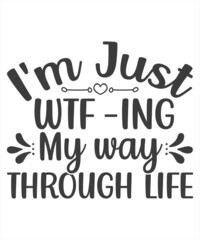 i'm Just wtf-ing my way through life, Sarcastic Quotes Vector