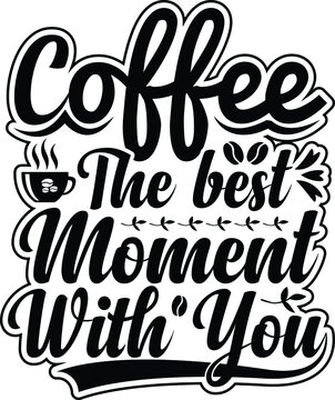 Coffee The Best Moment With You T-shirt Design