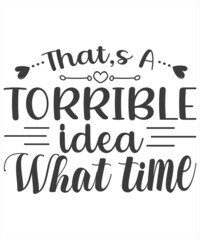 That's a terrible idea What time - funny saying with bottle and glass silhouette. Good for print, poster, card, gift design