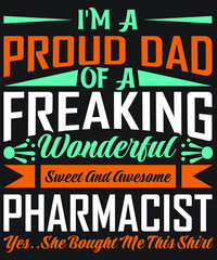 I'm A Proud dad Of A Freaking Wonderful Sweet And Awesome Pharmacist