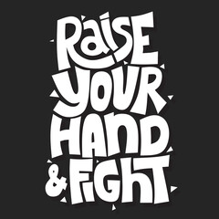 Raise your hand and fight. quote lettering. hand drawn quote lettering. positive quote. wall decoration. black and white quote lettering.