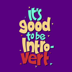 Obraz premium It's good to be introvert. quote about introvert. quote lettering. hand drawn quote lettering. positive quote. wall decoration. colorful quote lettering.