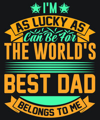 I'm As Lucky As Can Be For The World's Best Dad Belongs To Me