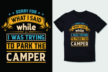 HIKING T-SHIRT DESIGN SORRY FOR WHAT I SAID WHILE I WAS TRYING TO PARK THE CAMPER