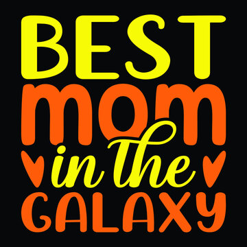 Best mom in the galaxy, typography vector design template. For mother's day t-shirt and poster with quote vector file perfect 