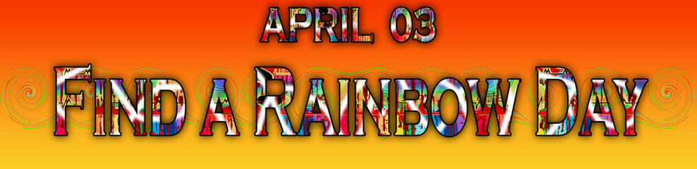 03 April, Find a Rainbow Day, Text Effect on Background
